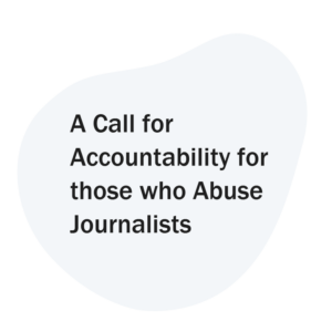 A Call for Accountability for those who Abuse Journalists